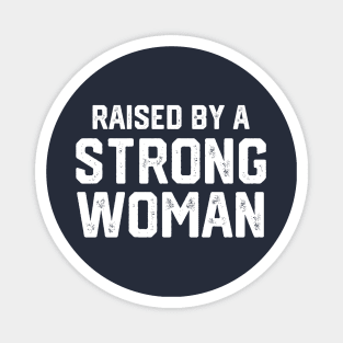 Raised By A Strong Woman #1 Magnet